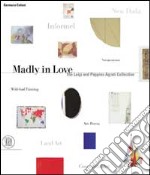 Madly in love. The Luigi and Peppino Agrati collection. Ediz. illustrata libro