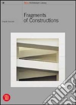 Fragments of constructions. Ediz. illustrata