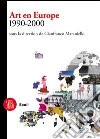 Art en Europe 1990-2000. Sous la direction de Gianfranco Maraniello. Ediz. illustrata libro di Maraniello Gianfranco