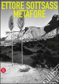 Ettore Sottsass. Metafore. Ediz. illustrata libro