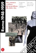 Roma 1948-1959. Arte; cronaca e cultura. Ediz. illustrata libro