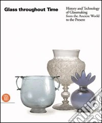 Glass throughout Time. Ediz. illustrata