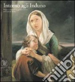 Intorno agli Induno. Pittura e scultura tra genere e storia nel Canton Ticino. Ediz. illustrata libro