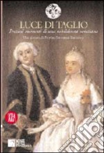 Luce di taglio. Preziosi momenti di una nobildonna veneziana. Una giornata di Faustina Savorgnan Rezzonico. Ediz. illustrata libro