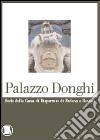 Palazzo Donghi. Sede della Cassa di Risparmio di Padova e Rovigo. Ediz. illustrata libro