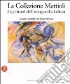 La collezione Mattioli - Catalogo libro