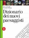 Dizionario dei nuovi paesaggisti libro