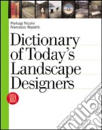 Dictionary of today's landscape designers. Ediz. illustrata