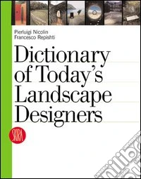 Dictionary of today's landscape designers. Ediz. illustrata libro