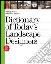 Dictionary of today's landscape designers. Ediz. illustrata libro