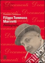 Filippo Tommaso Marinetti. Bibliografia. Ediz. illustrata libro