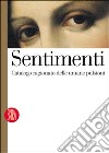 Sentimenti. Catalogo ragionato delle umane pulsioni libro