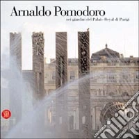 Arnaldo Pomodoro nei giardini del Palais-Royal di Parigi libro