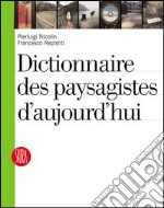 Dictionnaire des paysagiste d'aujourd'hui. Ediz. illustrata