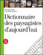 Dictionnaire des paysagiste d'aujourd'hui. Ediz. illustrata libro