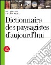 Dictionnaire des paysagiste d'aujourd'hui. Ediz. illustrata libro