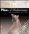 Pisa e il Mediterraneo. Uomini, merci, idee dagli Etruschi ai Medici. Ediz. illustrata libro