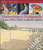 Picasso, Mirò, Dalì tra modernismo e avanguardia nella pittura catalana libro