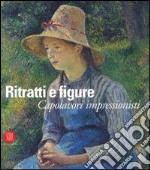 Ritratti e figure. Capolavori impressionisti libro