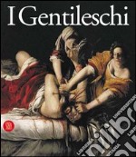 I Gentileschi. Orazio e Artemisia. Ediz. illustrata