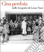 Cina perduta. Nelle fotografie di Leone Nani. Ediz. illustrata libro