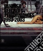 Vanessa Beecroft. Performances 1993-2003. Ediz. inglese libro