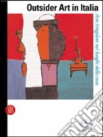 Outsider art in Italia. Arte irregolare nei luoghi della cura. Ediz. illustrata libro