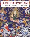 Hunt for Paradise. Court Arts of Safavid Iran 1501-1576. Ediz. illustrata libro