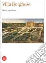 Villa Borghese. Storia e gestione. Atti del Convegno internazionale di studi (Roma, 19-21 giugno 2003). Ediz. illustrata libro