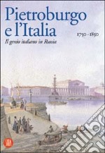 San Pietroburgo e l'Italia 1750-1850. Ediz. illustrata libro