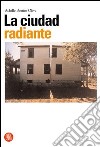 La Ciudad radiante. Catalogo della mostra (Valencia, 4 giugno-31 agosto 2003). Ediz. italiana e spagnola libro