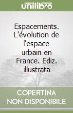 Espacements. L'évolution de l'espace urbain en France. Ediz. illustrata libro