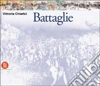 Vittoria Chierici. Battaglie. Ediz. italiana e inglese libro