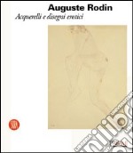 Auguste Rodin. Acquerelli e disegni erotici libro