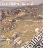 Luigi Chialiva (1842-1914). Tra pittura di paese e pittura animalista. Ediz. illustrata libro