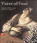 Visioni ed Estasi. Capolavori dell'arte europea tra Seicento e Settecento. Catalogo della mostra (Roma, ottobre 2003-gennaio 2004). Ediz. illustrata libro