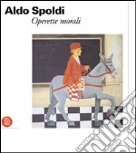 Aldo Spoldi. Operette morali libro