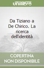 Da Tiziano a De Chirico. La ricerca dell'identità libro