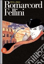 Romarcord. Fellini 1993-2003. Ediz. illustrata libro