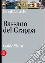 Bassano del Grappa. Ediz. illustrata libro