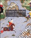 A caccia in Paradiso. Arte di corte nella Persia del Cinquecento libro