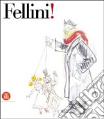 Fellini! Catalogo della mostra (New York, Solomon R. Guggenheim, 31 ottobre 2003-5 gennaio 2004). Ediz. inglese libro