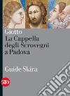 Giotto. La Cappella degli Scrovegni a Padova. Ediz. illustrata libro di Basile G. (cur.) Borsella S. (cur.)