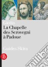 Giotto. La Chapelle des Scrovegni a Padoua. Ediz. illustrata libro