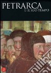 Petrarca e il suo tempo. Ediz. illustrata libro di Mantovani G. (cur.)