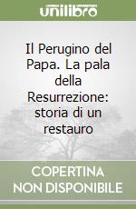 Il Perugino del Papa. La pala della Resurrezione: storia di un restauro libro