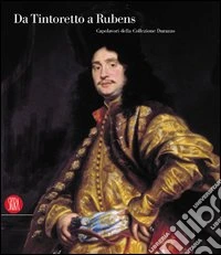 Da Tintoretto a Rubens. Capolavori della collezione Durazzo libro