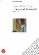 L'Europa delle capitali. 1600-1700 libro