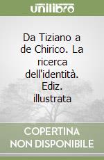 Da Tiziano a de Chirico. La ricerca dell'identità. Ediz. illustrata libro