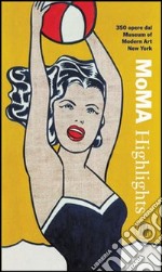 MoMA Highlights. 350 opere dal Museum of Modern Art, New York. Ediz. illustrata libro